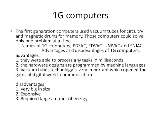 1G computers The first generation computers used vacuum tubes for