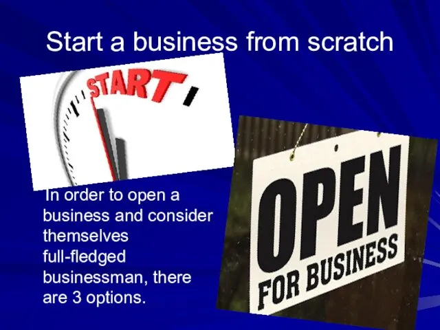 Start a business from scratch In order to open a business and consider