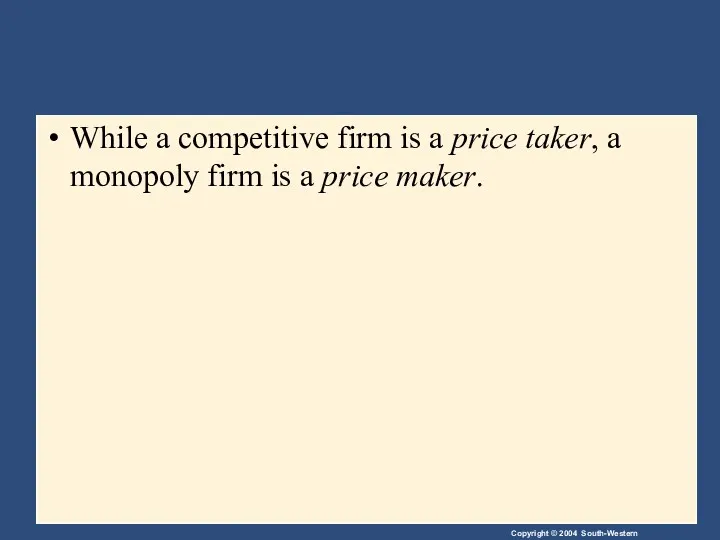 While a competitive firm is a price taker, a monopoly firm is a price maker.