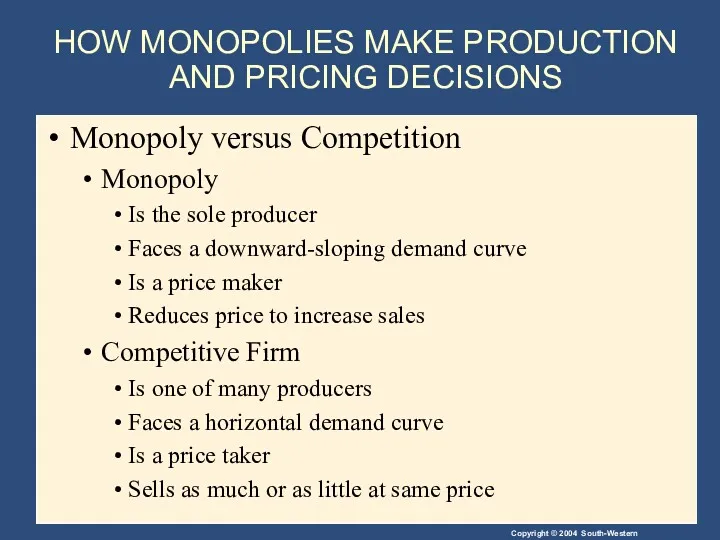 HOW MONOPOLIES MAKE PRODUCTION AND PRICING DECISIONS Monopoly versus Competition Monopoly Is the