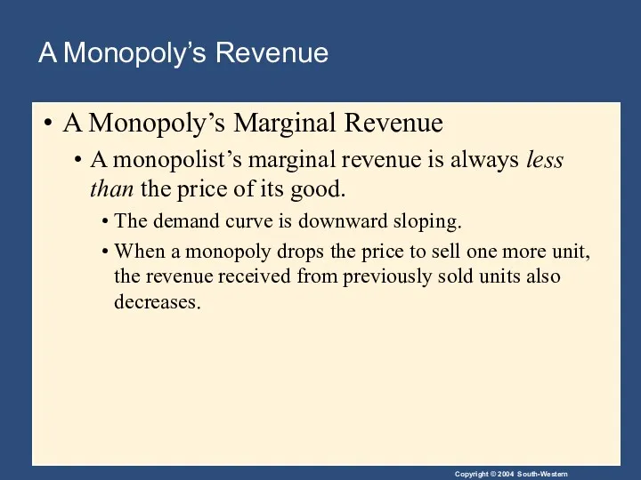 A Monopoly’s Revenue A Monopoly’s Marginal Revenue A monopolist’s marginal revenue is always