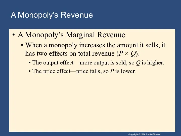 A Monopoly’s Revenue A Monopoly’s Marginal Revenue When a monopoly increases the amount