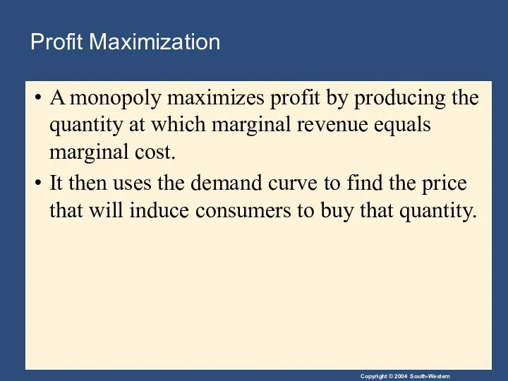 Profit Maximization A monopoly maximizes profit by producing the quantity at which marginal