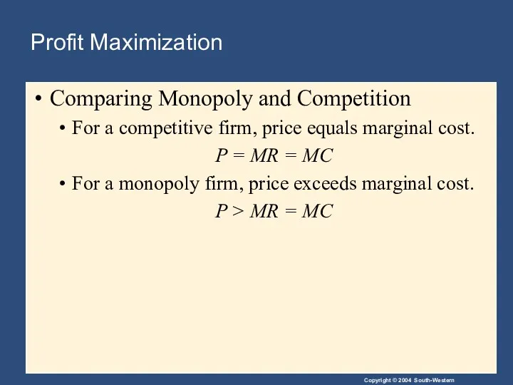 Profit Maximization Comparing Monopoly and Competition For a competitive firm, price equals marginal