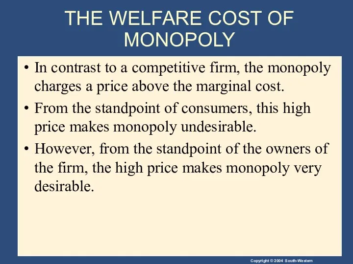 THE WELFARE COST OF MONOPOLY In contrast to a competitive firm, the monopoly