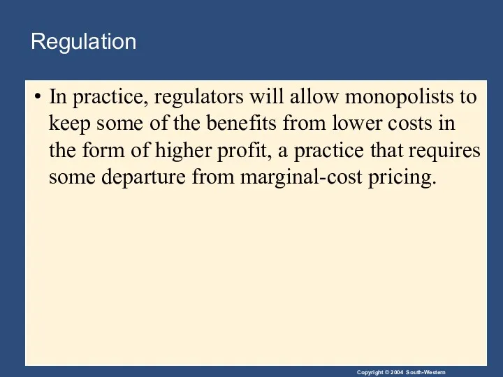 Regulation In practice, regulators will allow monopolists to keep some of the benefits