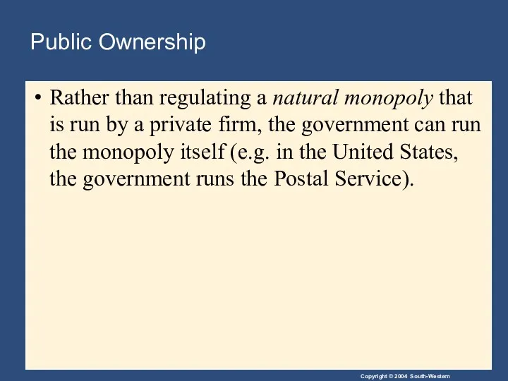 Public Ownership Rather than regulating a natural monopoly that is