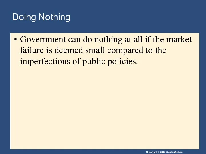 Doing Nothing Government can do nothing at all if the market failure is