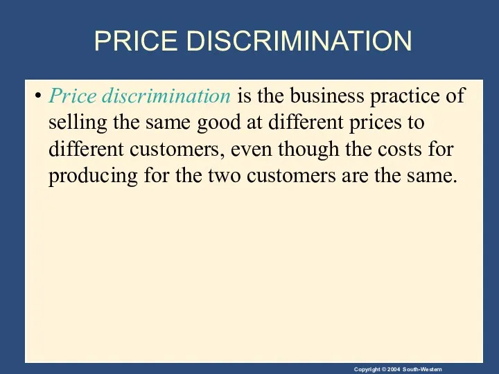 PRICE DISCRIMINATION Price discrimination is the business practice of selling the same good