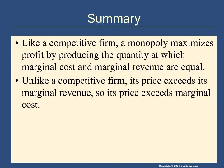 Summary Like a competitive firm, a monopoly maximizes profit by producing the quantity