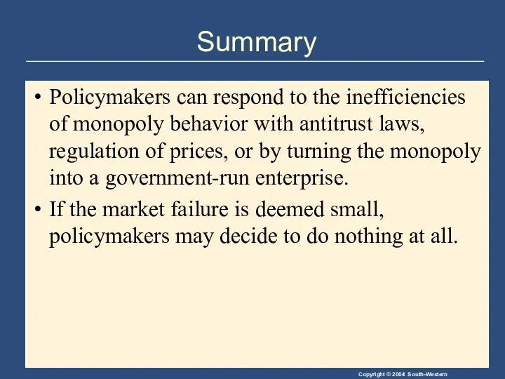 Summary Policymakers can respond to the inefficiencies of monopoly behavior with antitrust laws,