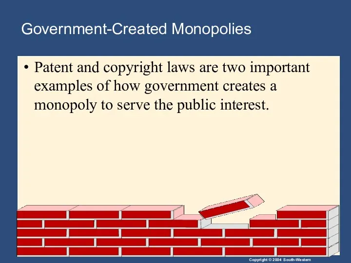Government-Created Monopolies Patent and copyright laws are two important examples of how government