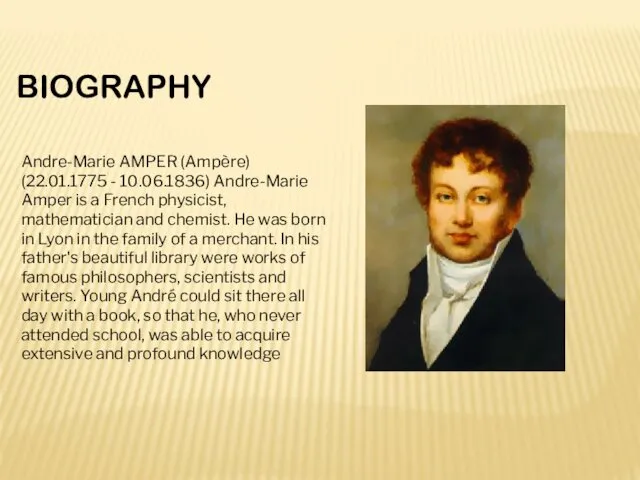 BIOGRAPHY Andre-Marie AMPER (Ampère) (22.01.1775 - 10.06.1836) Andre-Marie Amper is a French physicist,