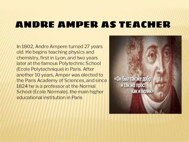 ANDRE AMPER AS TEACHER In 1802, Andre Ampere turned 27 years old. He