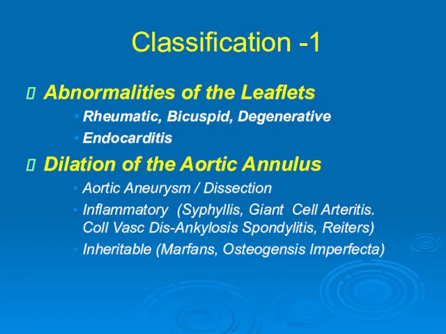 Classification -1 Abnormalities of the Leaflets Rheumatic, Bicuspid, Degenerative Endocarditis Dilation of the