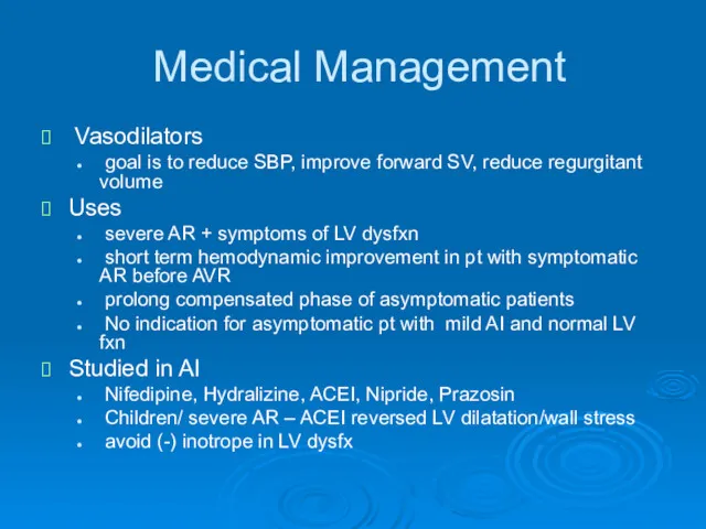 Medical Management Vasodilators goal is to reduce SBP, improve forward SV, reduce regurgitant