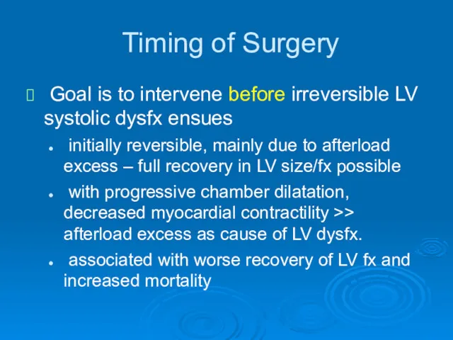 Timing of Surgery Goal is to intervene before irreversible LV systolic dysfx ensues