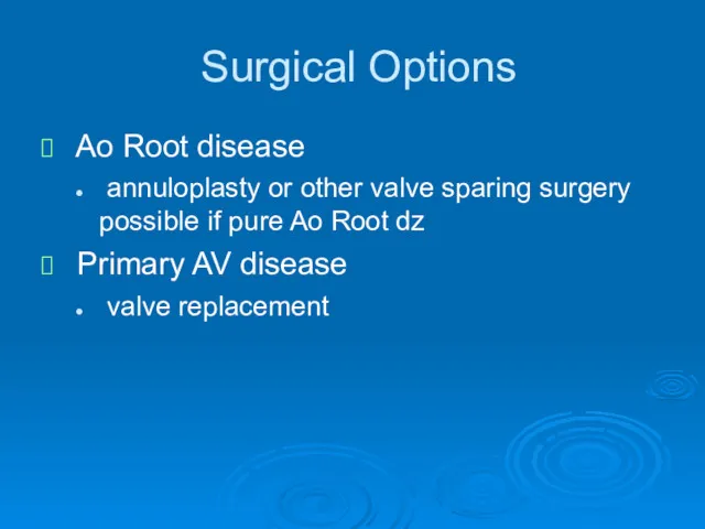 Surgical Options Ao Root disease annuloplasty or other valve sparing surgery possible if