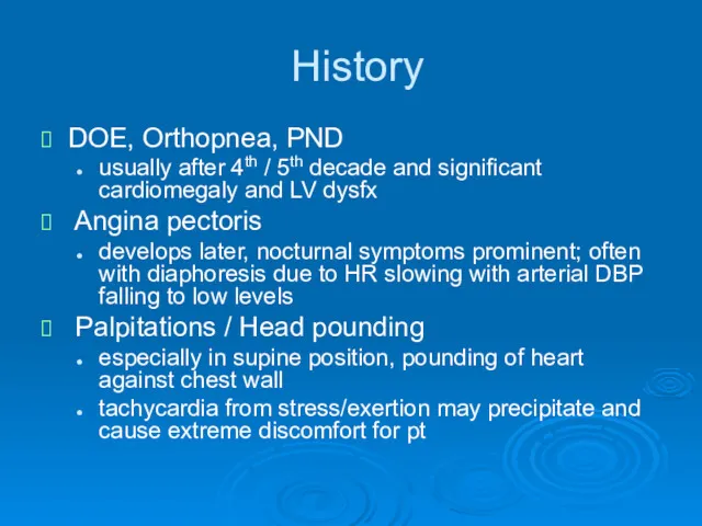 History DOE, Orthopnea, PND usually after 4th / 5th decade and significant cardiomegaly
