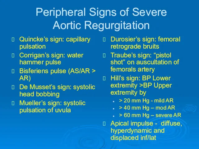 Peripheral Signs of Severe Aortic Regurgitation Quincke’s sign: capillary pulsation Corrigan’s sign: water