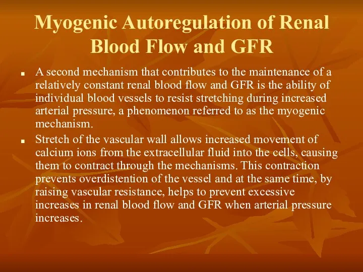 Myogenic Autoregulation of Renal Blood Flow and GFR A second mechanism that contributes