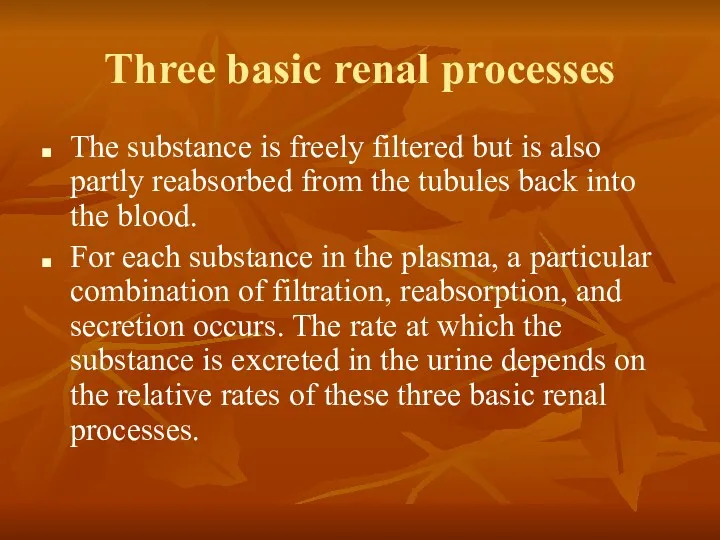 Three basic renal processes The substance is freely filtered but is also partly