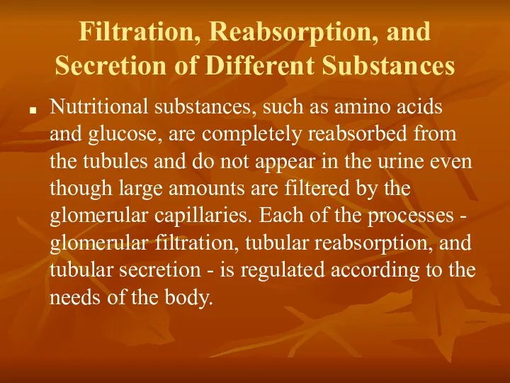 Filtration, Reabsorption, and Secretion of Different Substances Nutritional substances, such as amino acids