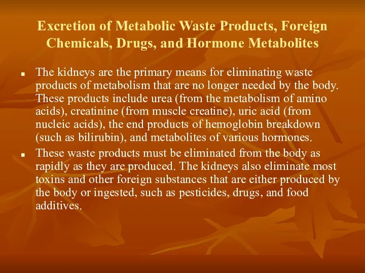 Excretion of Metabolic Waste Products, Foreign Chemicals, Drugs, and Hormone Metabolites The kidneys