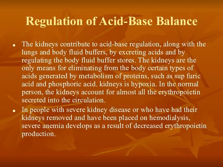 Regulation of Acid-Base Balance The kidneys contribute to acid-base regulation, along with the