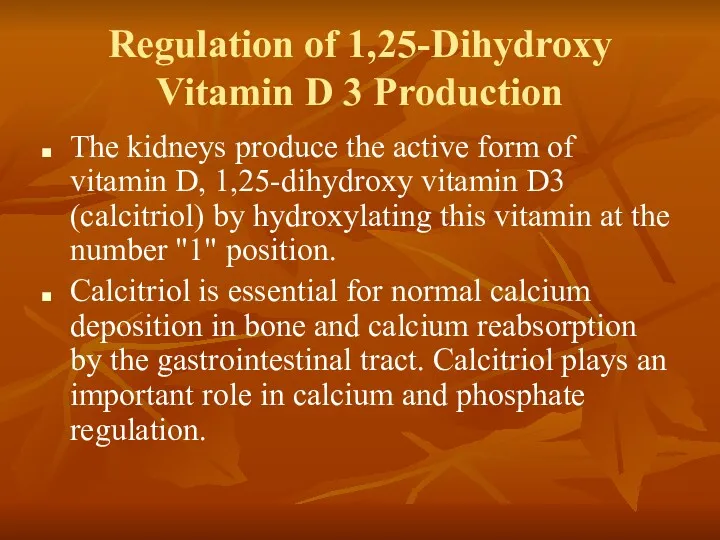 Regulation of 1,25-Dihydroxy Vitamin D 3 Production The kidneys produce the active form