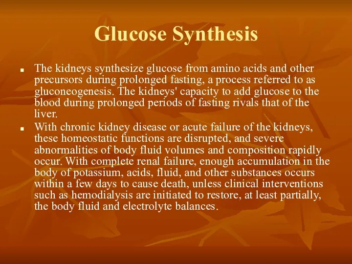Glucose Synthesis The kidneys synthesize glucose from amino acids and other precursors during