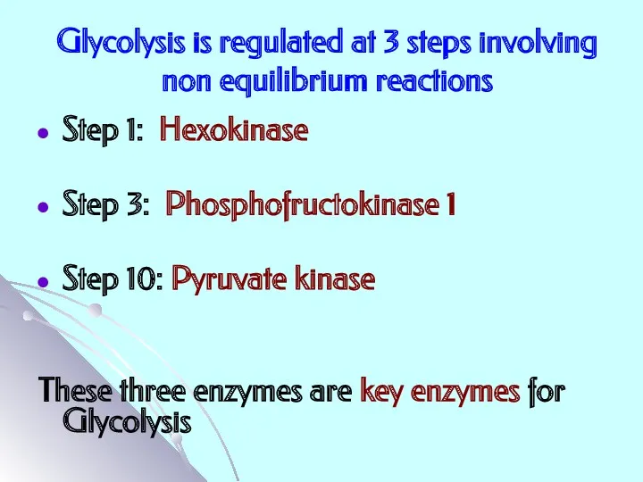 Glycolysis is regulated at 3 steps involving non equilibrium reactions Step 1: Hexokinase