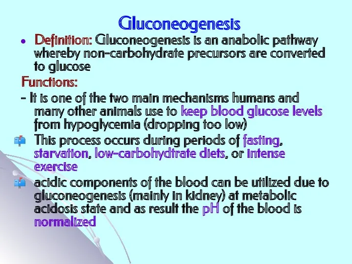 Gluconeogenesis Definition: Gluconeogenesis is an anabolic pathway whereby non-carbohydrate precursors are converted to