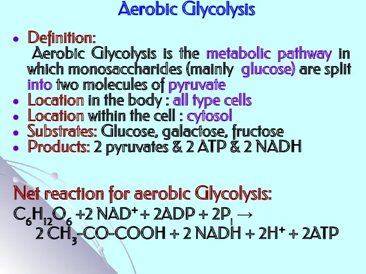 Aerobic Glycolysis Definition: Aerobic Glycolysis is the metabolic pathway in which monosaccharides (mainly