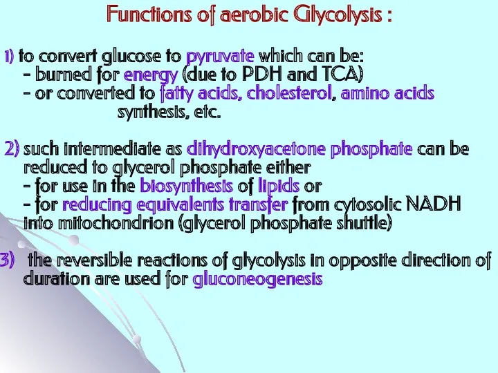 Functions of aerobic Glycolysis : 1) to convert glucose to pyruvate which can