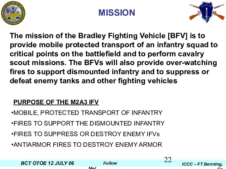The mission of the Bradley Fighting Vehicle [BFV] is to