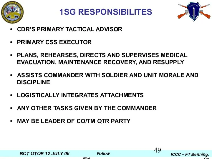 1SG RESPONSIBILITES CDR’S PRIMARY TACTICAL ADVISOR PRIMARY CSS EXECUTOR PLANS, REHEARSES, DIRECTS AND