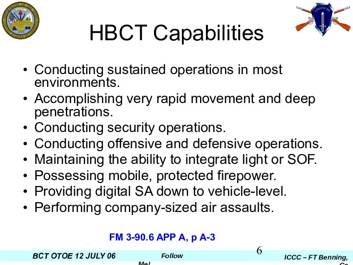 HBCT Capabilities Conducting sustained operations in most environments. Accomplishing very rapid movement and