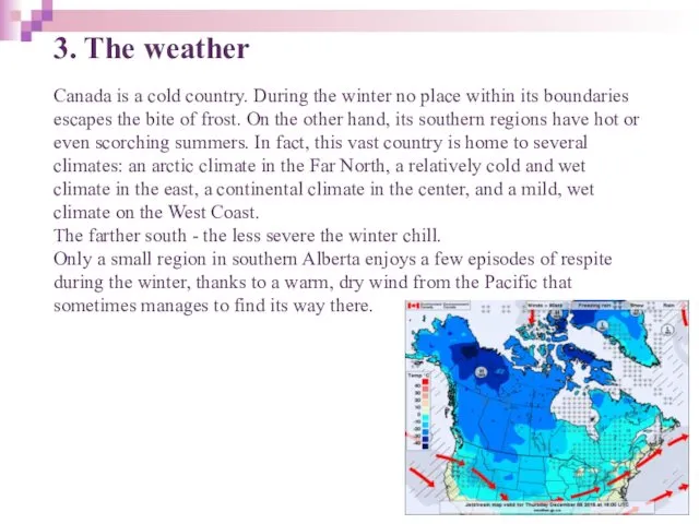 3. The weather Canada is a cold country. During the winter no place