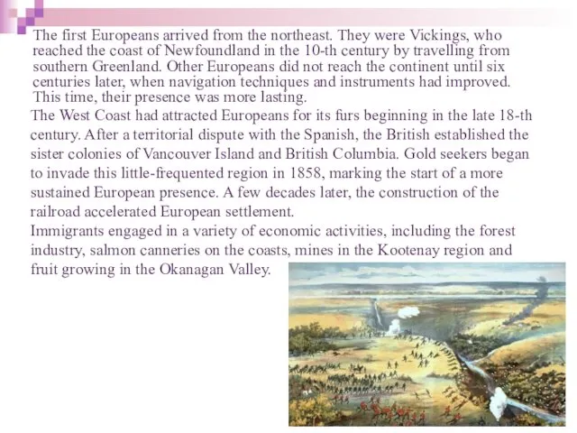 The first Europeans arrived from the northeast. They were Vickings,