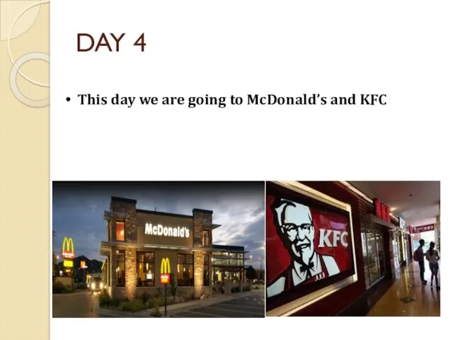 DAY 4 This day we are going to McDonald’s and KFC