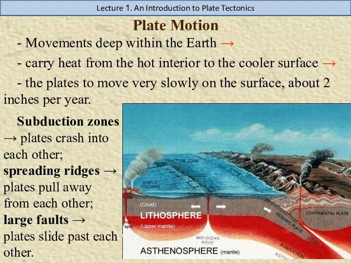 Plate Motion - Movements deep within the Earth → - carry heat from