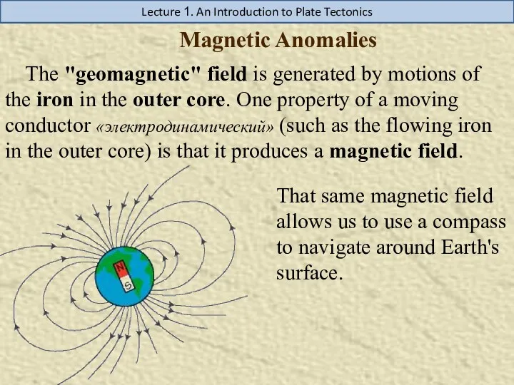 Magnetic Anomalies Lecture 1. An Introduction to Plate Tectonics The "geomagnetic" field is