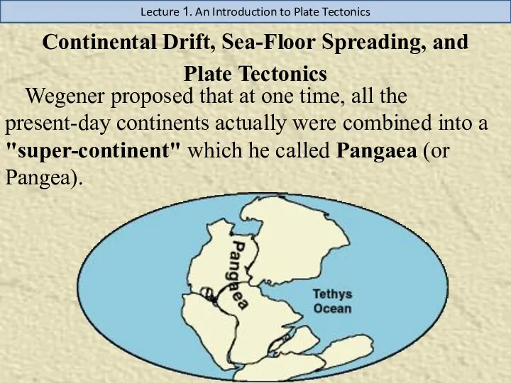 Lecture 1. An Introduction to Plate Tectonics Continental Drift, Sea-Floor Spreading, and Plate