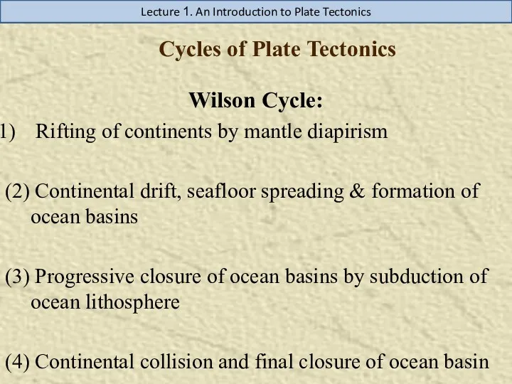 Cycles of Plate Tectonics Lecture 1. An Introduction to Plate Tectonics Wilson Cycle: