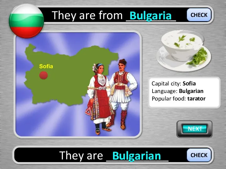 They are from ________ Bulgaria They are __________ Bulgarian CHECK CHECK Capital city: