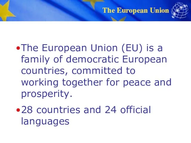 The European Union (EU) is a family of democratic European countries, committed to