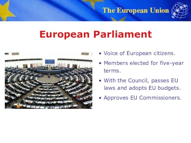 European Parliament Voice of European citizens. Members elected for five-year terms. With the