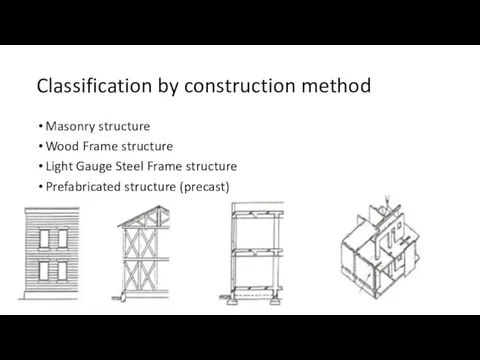 Classification by construction method Masonry structure Wood Frame structure Light Gauge Steel Frame