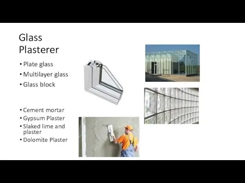 Glass Plasterer Plate glass Multilayer glass Glass block Cement mortar